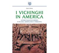 I vichinghi in America. Antichi viaggi di scoperta in Islanda, Groenlandia e Terranova