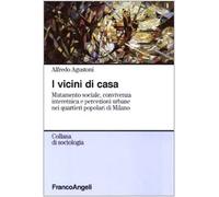 I vicini di casa. Mutamento sociale, convivenza interetnica e percezioni urbane nei quartieri popolari di Milano