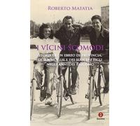 I vicini scomodi. Storia di un ebreo di provincia, di sua moglie e dei suoi tre figli negli anni del fascismo
