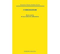 I videogiochi. Breve storia di un'industria miliardaria
