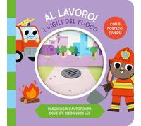 I vigili del fuoco. Al lavoro. Ediz. a colori