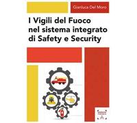 Libri Gianluca Del Moro - I Vigili Del Fuoco Nel Sistema Integrato Di Safety E S