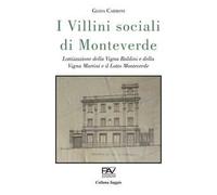 I villini sociali di Monteverde. Lottizzazione della Vigna Baldini e della Vigna Martini e il Lotto Monteverde. Ediz. deluxe