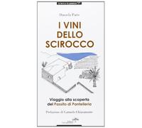 I vini dello Scirocco. Viaggio alla scoperta del Passito di Pantelleria