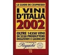 I vini d'Italia 2002. Oltre 14350 vini di 3220 produttori degustati e giudicati