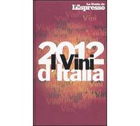 I vini d'Italia 2012 - [Gruppo Editoriale L'Espresso]