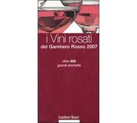 I vini rosati del Gambero Rosso 2007. Oltre 300 grandi etichette