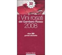 I vini rosati del Gambero Rosso 2008. Ediz. illustrata