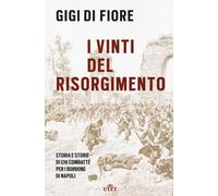 I vinti del Risorgimento. Storia e storie di chi combatté per i Borbone di Napoli. Nuova ediz.