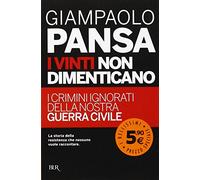 I Vinti Non Dimenticano. I Crimini Ignorati Della Nostra Guerra Civile