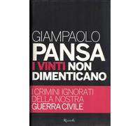 I vinti non dimenticano. I crimini ignorati della nostra guerra civile