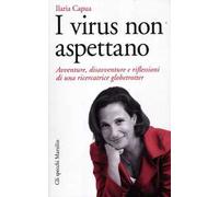 I virus non aspettano. Avventure, disavventure e riflessioni di una ricercatrice globetrotter