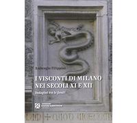 I VISCONTI DI MILANO NEI SECOLI XI E XII. INDAGINI TRA LE FONTI - FILIPPINI