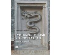 I VISCONTI DI MILANO NEI SECOLI XI E XII. INDAGINI TRA LE FONTI - FILIPPINI