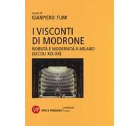 I Visconti di Modrone. Nobiltà e modernità a Milano (secoli XIX-XX)