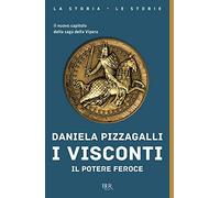 I Visconti. Il potere feroce