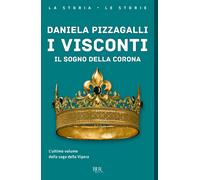 I Visconti. Il sogno della corona - Pizzagalli Daniela