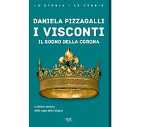 I Visconti. Il sogno della corona - Pizzagalli Daniela