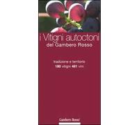 I vitigni autoctoni del Gambero Rosso 2006. Tradizione e territorio. 180 vitigni, 481 vini