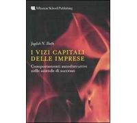 I vizi capitali delle aziende. Comportamenti autodistruttivi nelle aziende di successo
