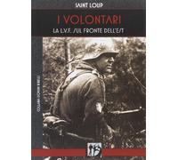 I volontari. La L.V.F. sul Fronte dell'Est