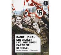 I volonterosi carnefici di Hitler. I tedeschi comuni e l'Olocausto