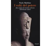 I volti del potere. Alle origini del ritratto nell'arte dell'Oriente antic...