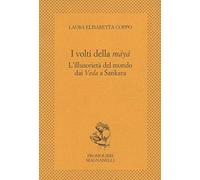 I volti della maya. L'illusorietà del mondo dai Veda a Shankara