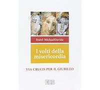 I volti della misericordia. Via crucis per il Giubileo