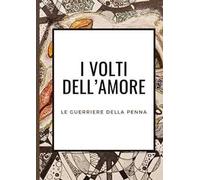 I volti dell'amore. Le guerriere della penna