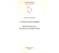 I Volti di Euterpe. Bruno Rigacci Musicista Fiorentino - [LoGisma Editore]