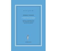 I volti di Galileo. Fortuna e trasformazione dell’immagine galileiana tra XVII e XIX secolo