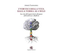 I vortici della vita dalla terra al cielo. La via del guerriero di pace attraverso i chakra