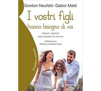 I vostri figli hanno bisogno di voi. Perché i genitori oggi contano più che mai