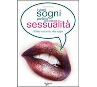 I vostri sogni parlano della vostra sessualità. Come scoprire i vostri desideri più nascosti