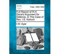I W Ayer Full Report of R.H. Dana's Argument for Defence, in the Cas (Tascabile)