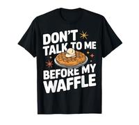 I waffle non mi parlano prima del mio waffle Maglietta