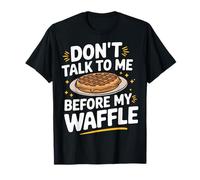 I waffle non mi parlano prima del mio waffle Maglietta