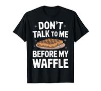 I waffle non mi parlano prima del mio waffle Maglietta