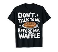 I waffle non mi parlano prima del mio waffle Maglietta
