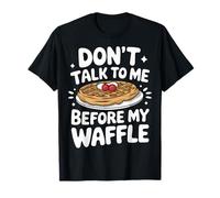 I waffle non mi parlano prima del mio waffle Maglietta