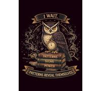 I Wait. Patterns Reveal Themselves.: A Sarcastic Owl Notebook for Observers Who Trust the Process
