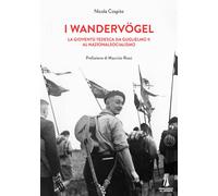 I wandervogel. La gioventù tedesca da Guglielmo II al nazionalsocialismo