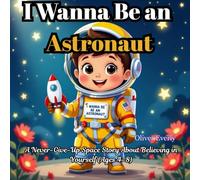 I Wanna Be an Astronaut: A Never-Give-Up Space Story About Believing in Yourself (Ages 4-8)