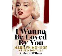 Andrew Wilson Kelly Burke Sim I Wanna Be Loved By You: Marilyn Monro (Tascabile)