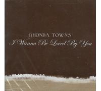 I Wanna Be Loved By You: The Sweet Country Sounds of Rhonda Towns