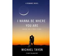 I Wanna Be Where You Are: A Romance Novel