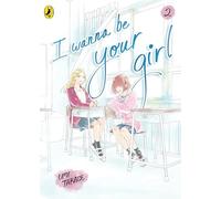 I Wanna Be Your Girl Vol. 2: A young teen manga about friendship, first loves and finding yourself