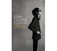 I Wanna Be Yours: John Cooper Clarke