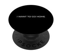 I Wanna Go Home PopSockets PopGrip Adesivo